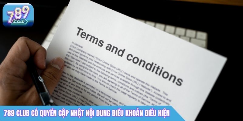 Điều Khoản Sử Dụng 789Club - Cập Nhật Chi Tiết 2026 5 789 Club có quyền cập nhật nội dung điều khoản điều kiện