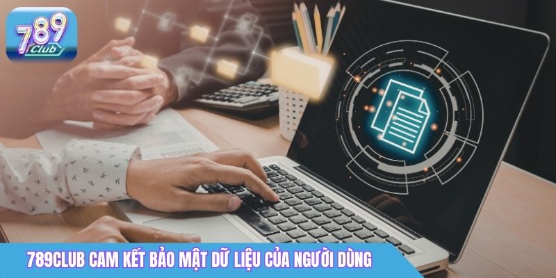 Chính Sách Bảo Mật 789Club - Cam Kết Bảo Vệ Mọi Thông Tin 2 789Club cam kết bảo mật dữ liệu của người dùng