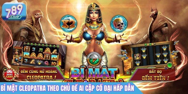 Top Game Nổ Hũ Tại 789Club Với Jackpot Lớn Dễ Trúng 4 Bí Mật Cleopatra theo chủ đề Ai Cập cổ đại hấp dẫn
