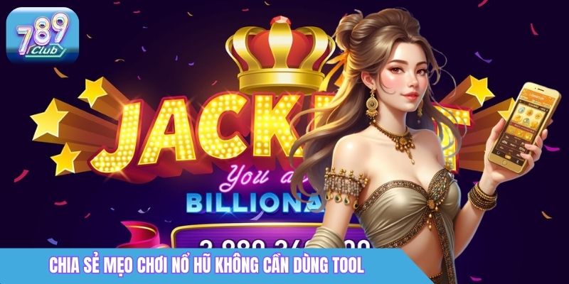 Tool Nổ Hũ - Phân Tích Cơ Chế Hoạt Động Và Rủi Ro Thực Tế 4 Chia sẻ mẹo chơi nổ hũ không cần dùng tool