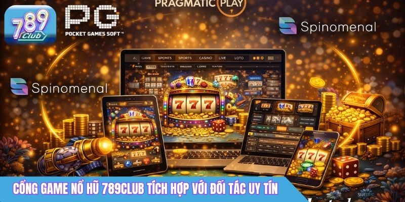 Cổng Game Nổ Hũ 789Club - Jackpot Lớn, Nhận Thưởng Liền Tay 1 Cổng game nổ hũ 789Club tích hợp với đối tác uy tín