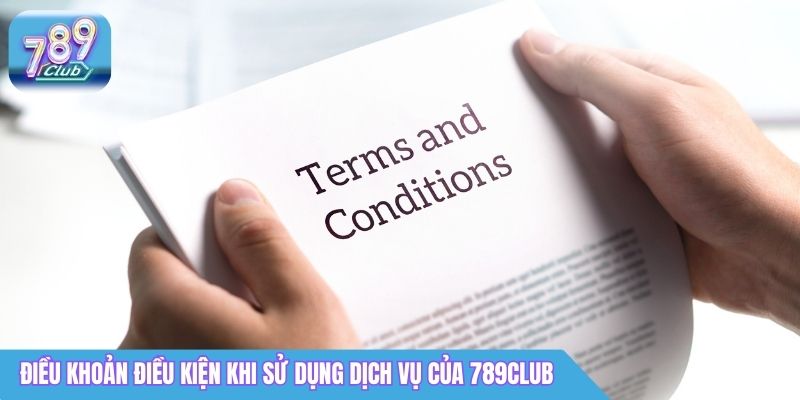 Điều Khoản Sử Dụng 789Club - Cập Nhật Chi Tiết 2026 1 Điều khoản điều kiện khi sử dụng dịch vụ của 789Club