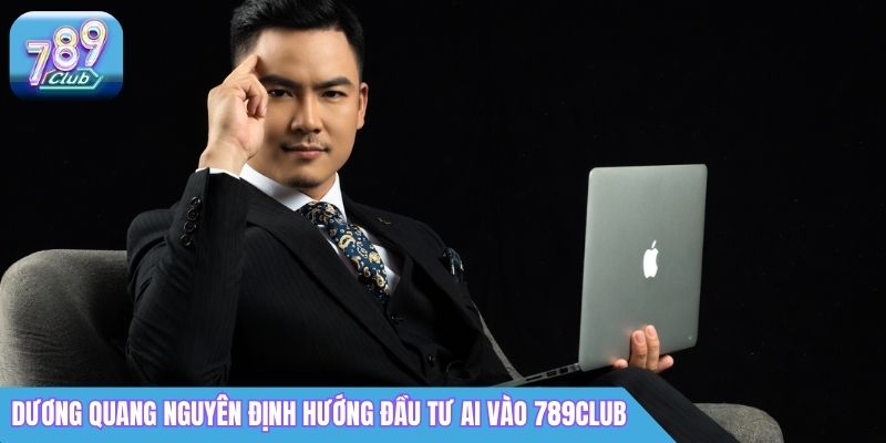 CEO 789Club Dương Quang Nguyên - Nhà Sáng Lập Cổng Game 5 Dương Quang Nguyên định hướng đầu tư AI vào 789Club