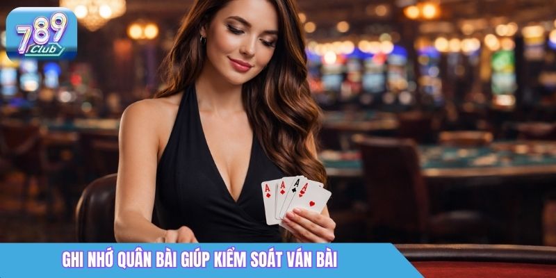 Bài Tiến Lên Miền Nam - Sân Chơi Chiến Thuật Tại 789Club 4 Ghi nhớ quân bài đã đánh ra từ trước đó giúp kiểm soát ván bài