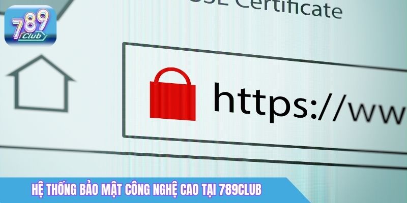 Hệ thống bảo mật công nghệ cao tại 789Club