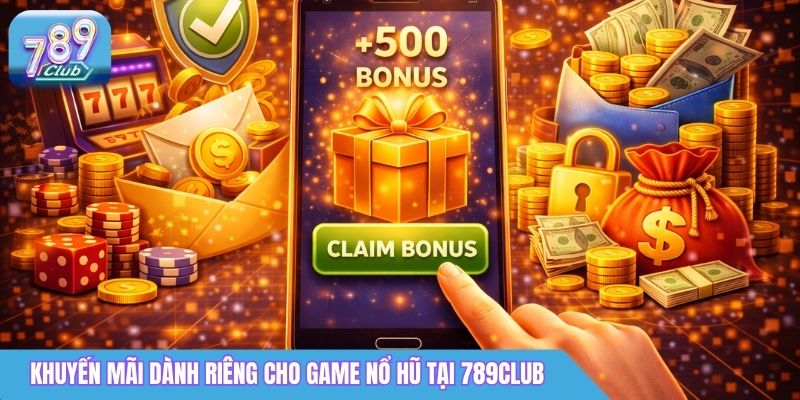 Cổng Game Nổ Hũ 789Club - Jackpot Lớn, Nhận Thưởng Liền Tay 5 Khuyến mãi dành riêng cho game nổ hũ tại 789Club