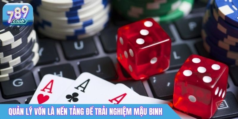 Mậu Binh 789club Online - Game Bài Chiến Thuật Được Ưa Chuộng 2026 5 Quản lý vốn là nền tảng để trải nghiệm Mậu binh online trong lâu dài