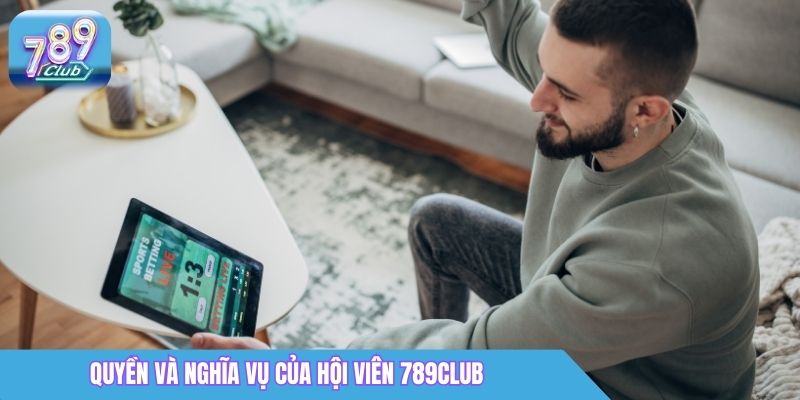 Chính Sách Bảo Mật 789Club - Cam Kết Bảo Vệ Mọi Thông Tin 4 Quyền và nghĩa vụ của hội viên 789Club