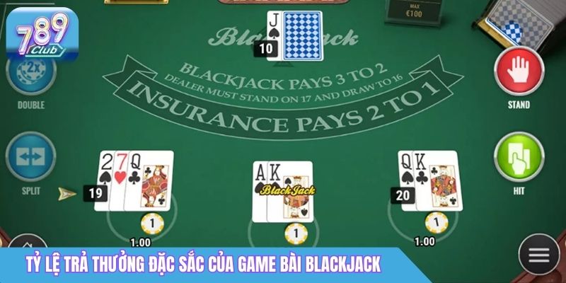 Cách Chơi Blackjack 789Club Giúp Người Mới Nhanh Bắt Nhịp 4 Tỷ lệ trả thưởng đặc sắc của game bài Blackjack